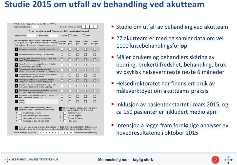 helsevernneste neste 6 måneder Helsedirektoratet har finansiert bruk av måleverktøyet om akutteams praksis Inklusjon av pasienter