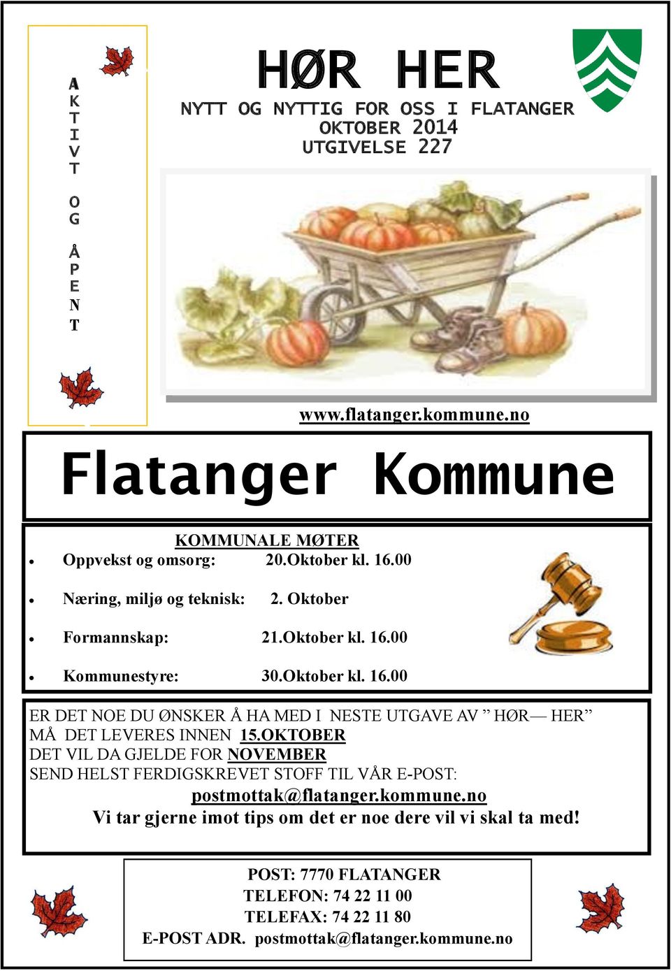 Oktober kl. 16.00 ER DET NOE DU ØNSKER Å HA MED I NESTE UTGAVE AV HØR HER MÅ DET LEVERES INNEN 15.