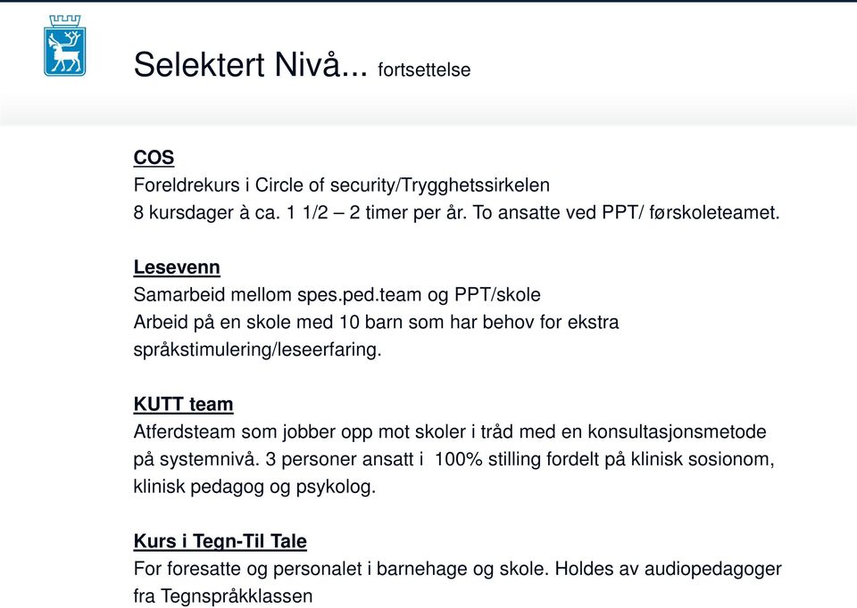 team og PPT/skole Arbeid på en skole med 10 barn som har behov for ekstra språkstimulering/leseerfaring.