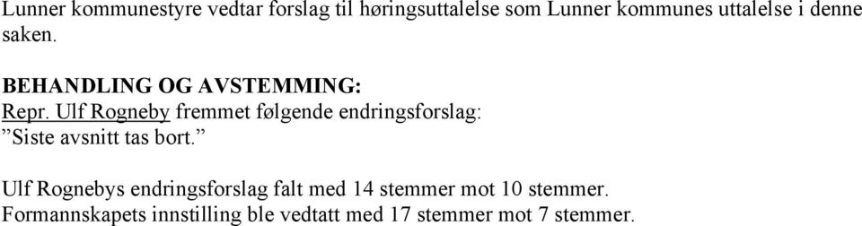 Ulf Rogneby fremmet følgende endringsforslag: Siste avsnitt tas bort.