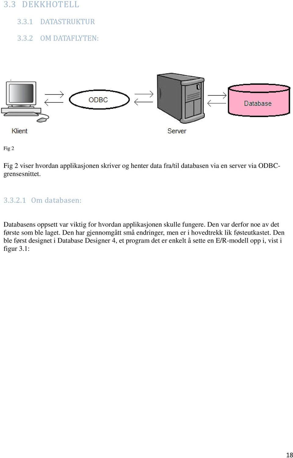 1 Om databasen: Databasens oppsett var viktig for hvordan applikasjonen skulle fungere.