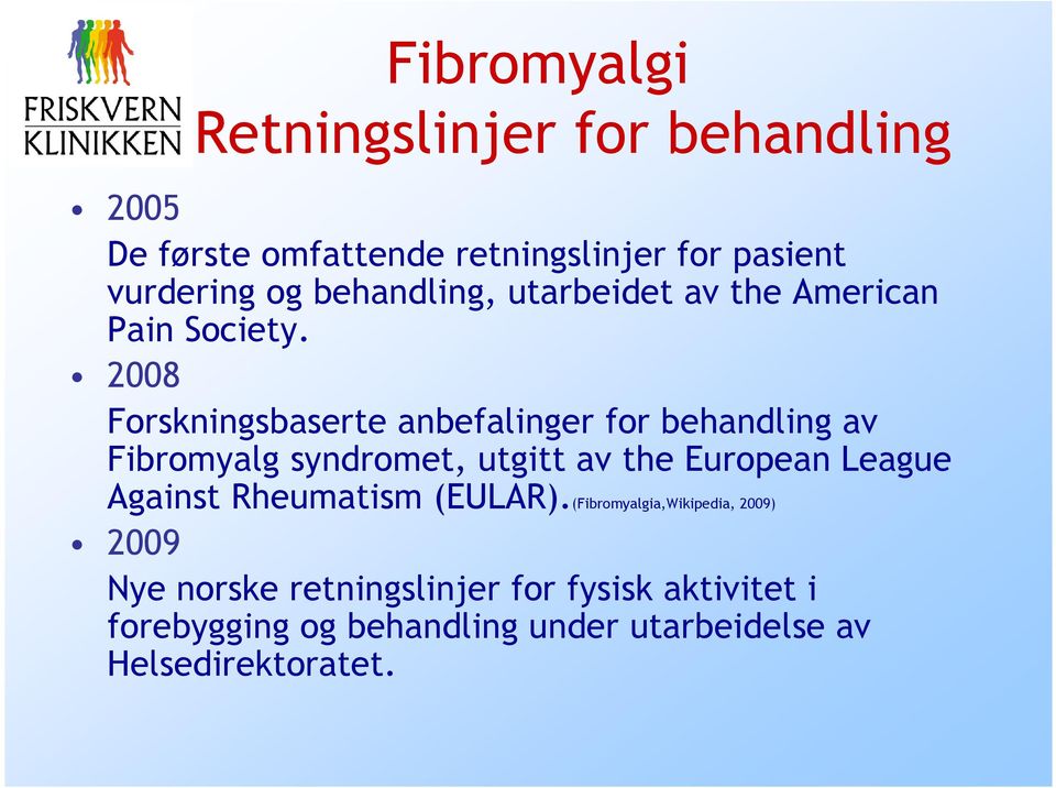 2008 Forskningsbaserte anbefalinger for behandling av Fibromyalg syndromet, utgitt av the European League