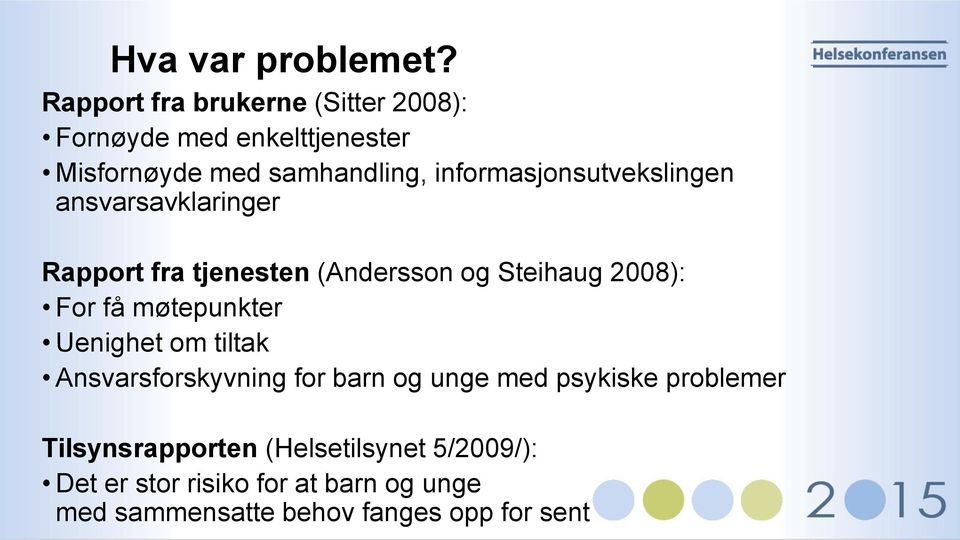 informasjonsutvekslingen ansvarsavklaringer Rapport fra tjenesten (Andersson og Steihaug 2008): For få