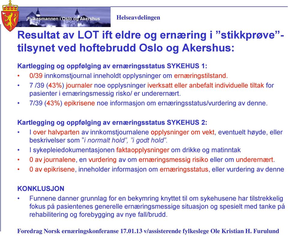 7/39 (43%) epikrisene noe informasjon om ernæringsstatus/vurdering av denne.