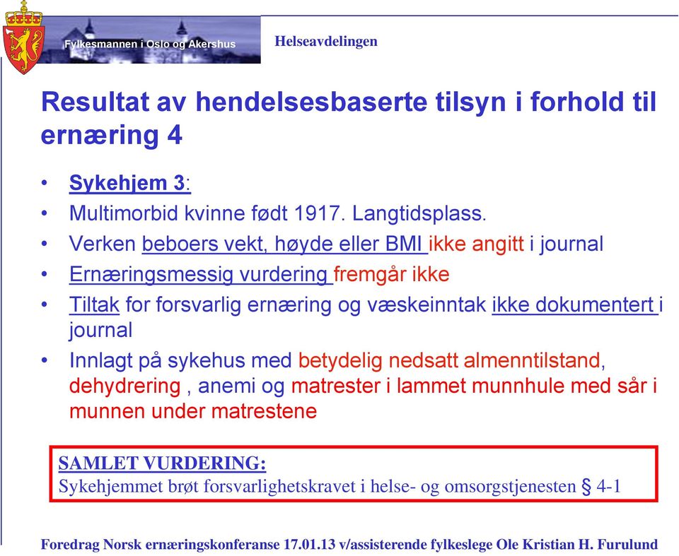 og væskeinntak ikke dokumentert i journal Innlagt på sykehus med betydelig nedsatt almenntilstand, dehydrering, anemi og