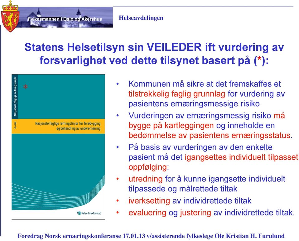 inneholde en bedømmelse av pasientens ernæringsstatus.