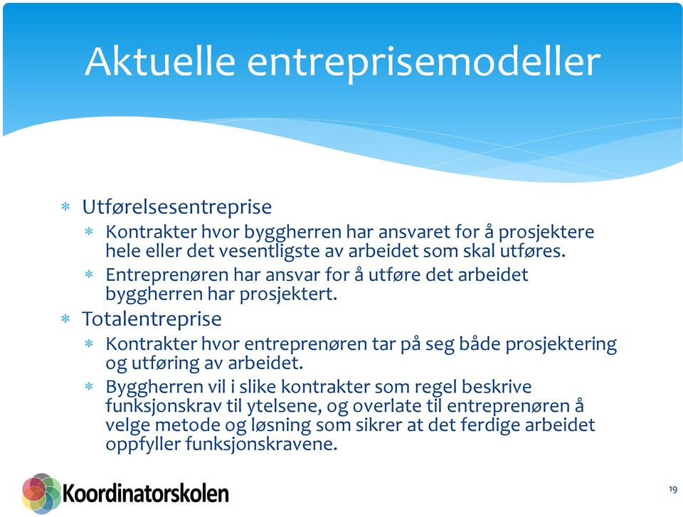 Totalentreprise Kontrakter hvor entreprenøren tar på seg både prosjektering og utføring av arbeidet.