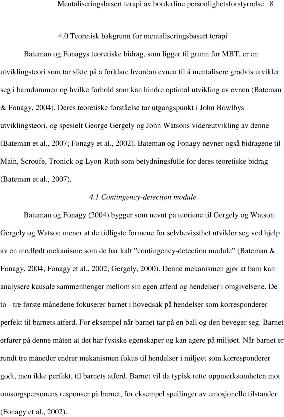 mentalisere gradvis utvikler seg i barndommen og hvilke forhold som kan hindre optimal utvikling av evnen (Bateman & Fonagy, 2004).