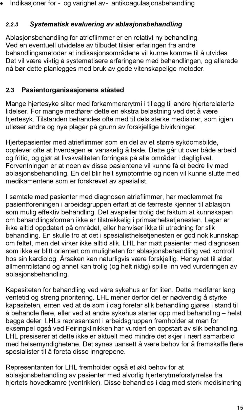 Det vil være viktig å systematisere erfaringene med behandlingen, og allerede nå bør dette planlegges med bruk av gode vitenskapelige metoder. 2.