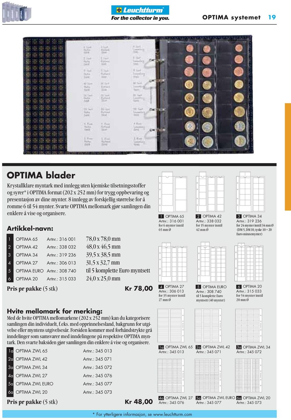 : 316 001 78,0 x 78,0 mm 2 OPTIMA 42 Artnr.: 338 032 48,0 x 46,5 mm 3 OPTIMA 34 Artnr.: 319 236 39,5 x 38,5 mm 4 OPTIMA 27 Artnr.: 306 013 31,5 x 32,7 mm 5 OPTIMA EURO Artnr.