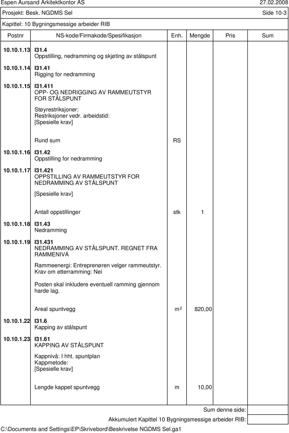 421 OPPSTILLING AV RAMMEUTSTYR FOR NEDRAMMING AV STÅLSPUNT Antall oppstillinger stk 1 10.10.1.18 I31.43 Nedramming 10.10.1.19 I31.431 NEDRAMMING AV STÅLSPUNT.