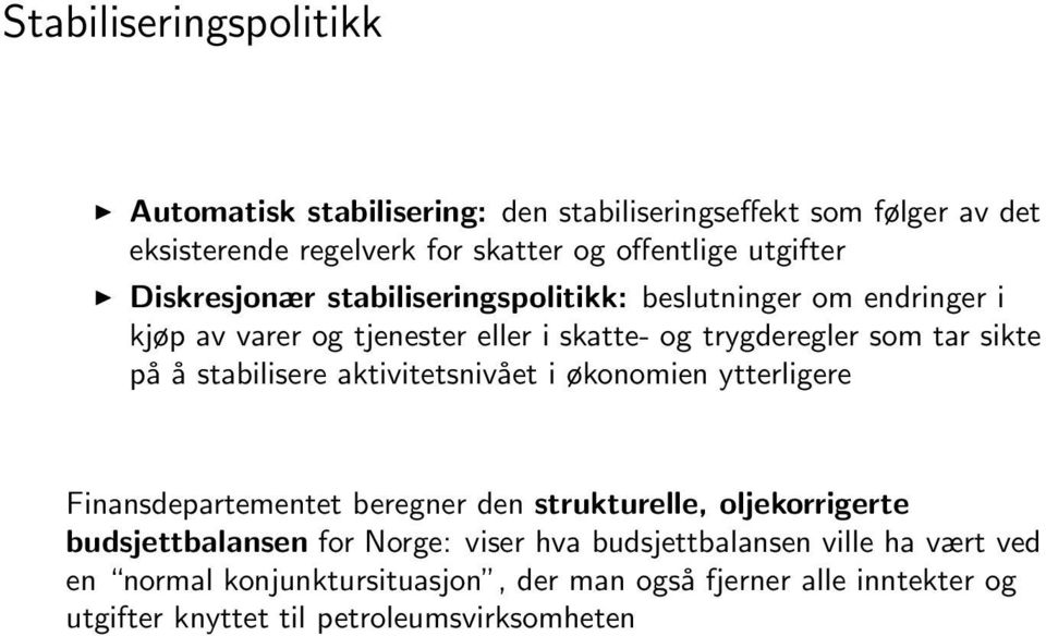 på å stabilisere aktivitetsnivået i økonomien ytterligere Finansdepartementet beregner den strukturelle, oljekorrigerte budsjettbalansen for Norge: