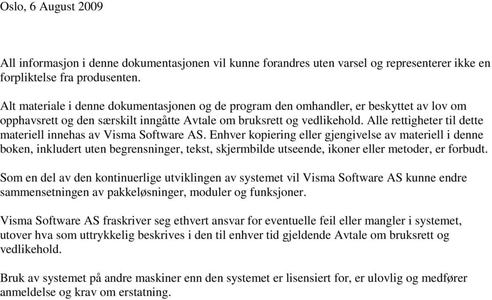 Alle rettigheter til dette materiell innehas av Visma Software AS.