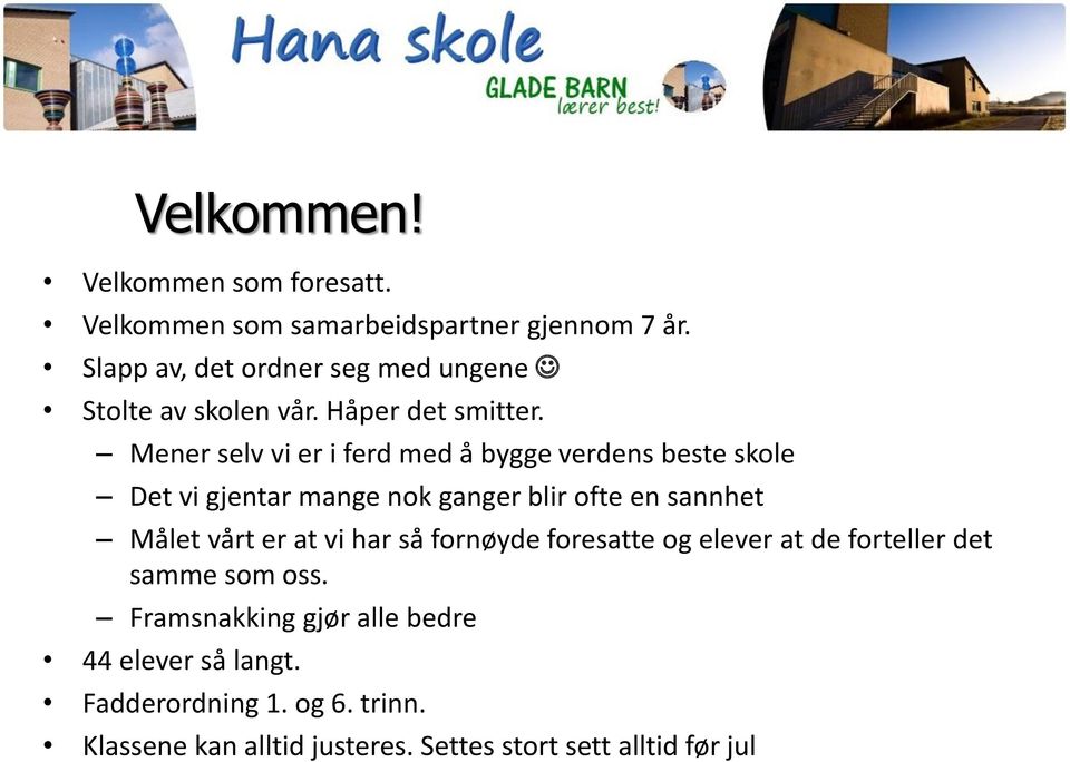 Mener selv vi er i ferd med å bygge verdens beste skole Det vi gjentar mange nok ganger blir ofte en sannhet Målet vårt er