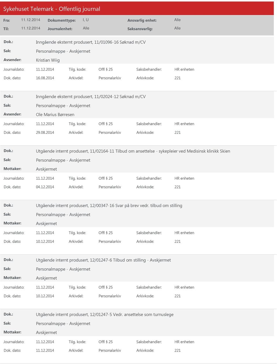 2014 Arkivdel: Personalarkiv Arkivkode: 221 Utgående internt produsert, 11/02164-11 Tilbud om ansettelse - sykepleier ved Medisinsk klinikk Skien Dok. dato: 04.12.