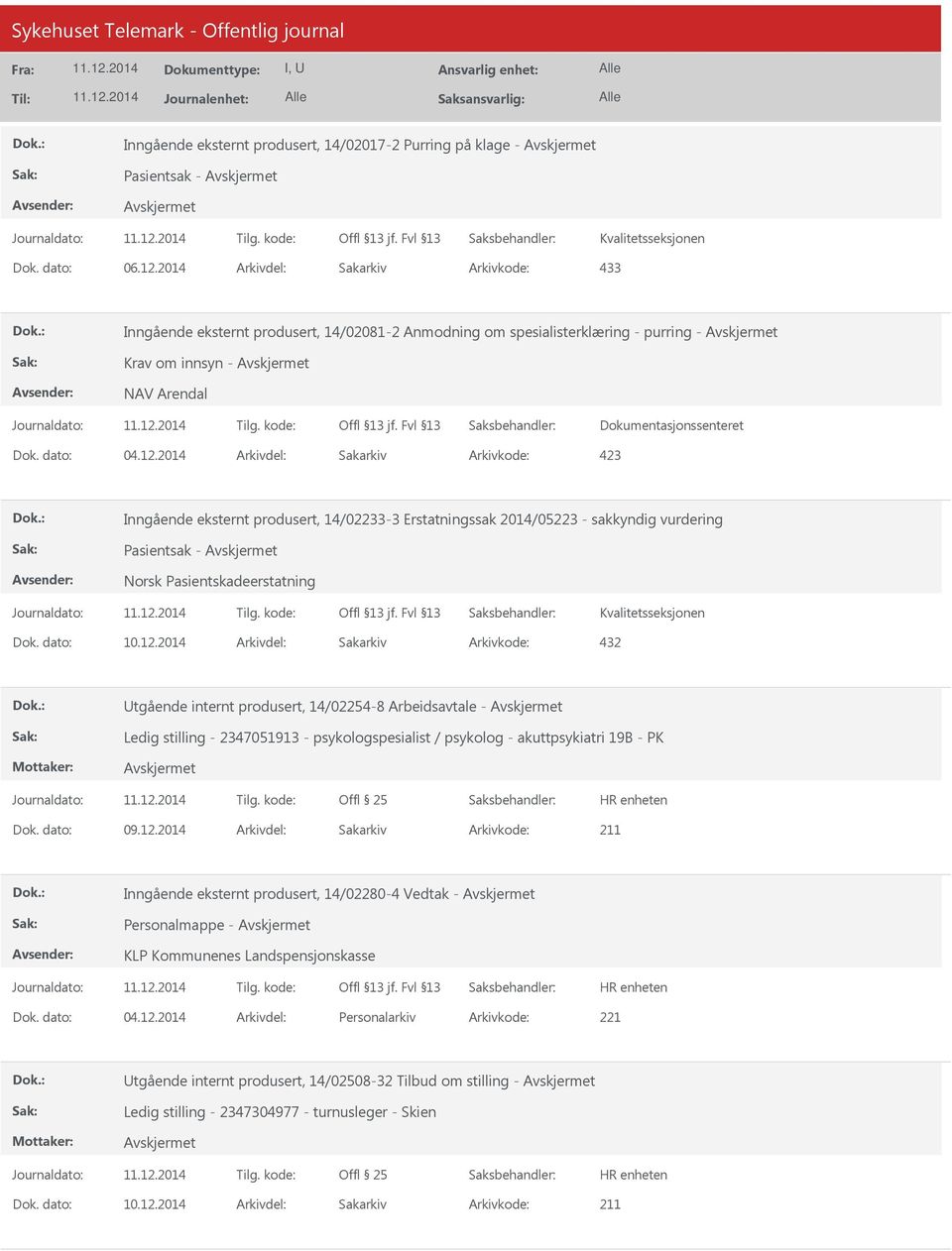 2014 Arkivdel: Sakarkiv Inngående eksternt produsert, 14/02233-3 Erstatningssak 2014/05223 - sakkyndig vurdering Pasientsak - Dok. dato: 10.12.