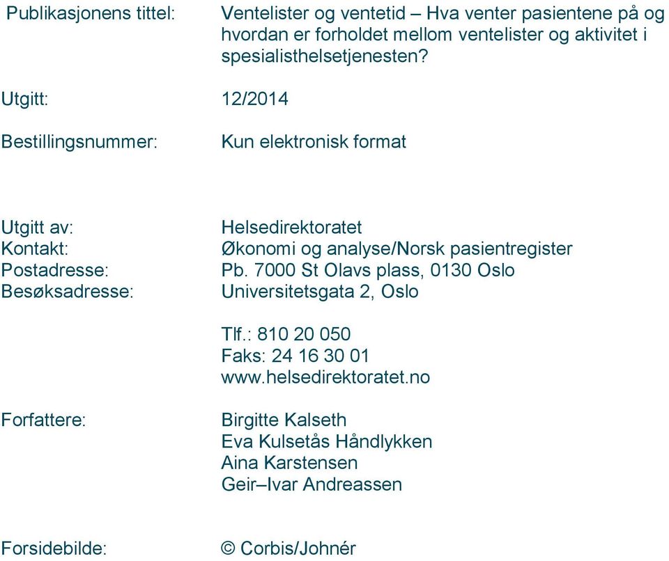 Utgitt: 12/2014 Bestillingsnummer: Kun elektronisk format Utgitt av: Kontakt: Postadresse: Besøksadresse: Helsedirektoratet Økonomi og