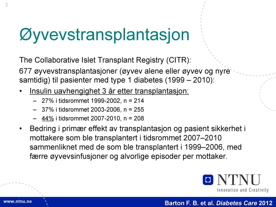 n = 255 44% i tidsrommet 2007-2010, n = 208 Bedring i primær effekt av transplantasjon og pasient sikkerhet i mottakere som ble transplantert i tidsrommet