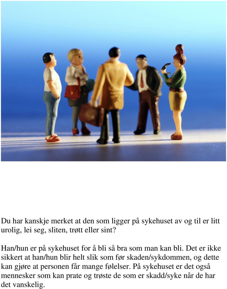 Det er ikke sikkert at han/hun blir helt slik som før skaden/sykdommen, og dette kan gjøre at