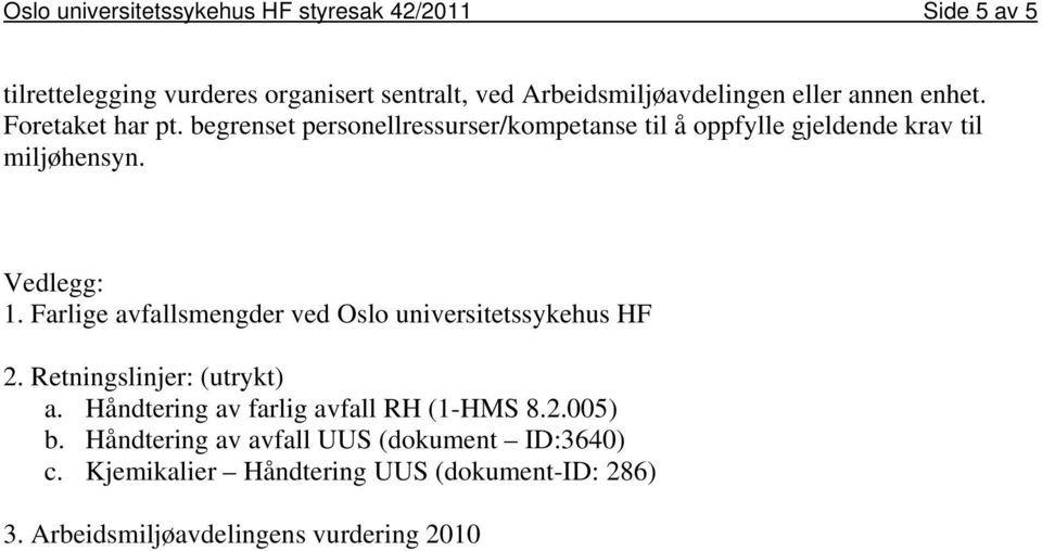 Vedlegg: 1. Farlige avfallsmengder ved Oslo universitetssykehus HF 2. Retningslinjer: (utrykt) a.