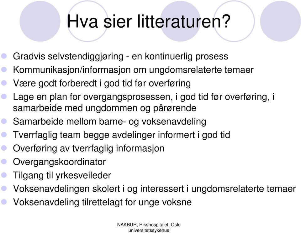 overføring Lage en plan for overgangsprosessen, i god tid før overføring, i samarbeide med ungdommen og pårørende Samarbeide mellom barne- og