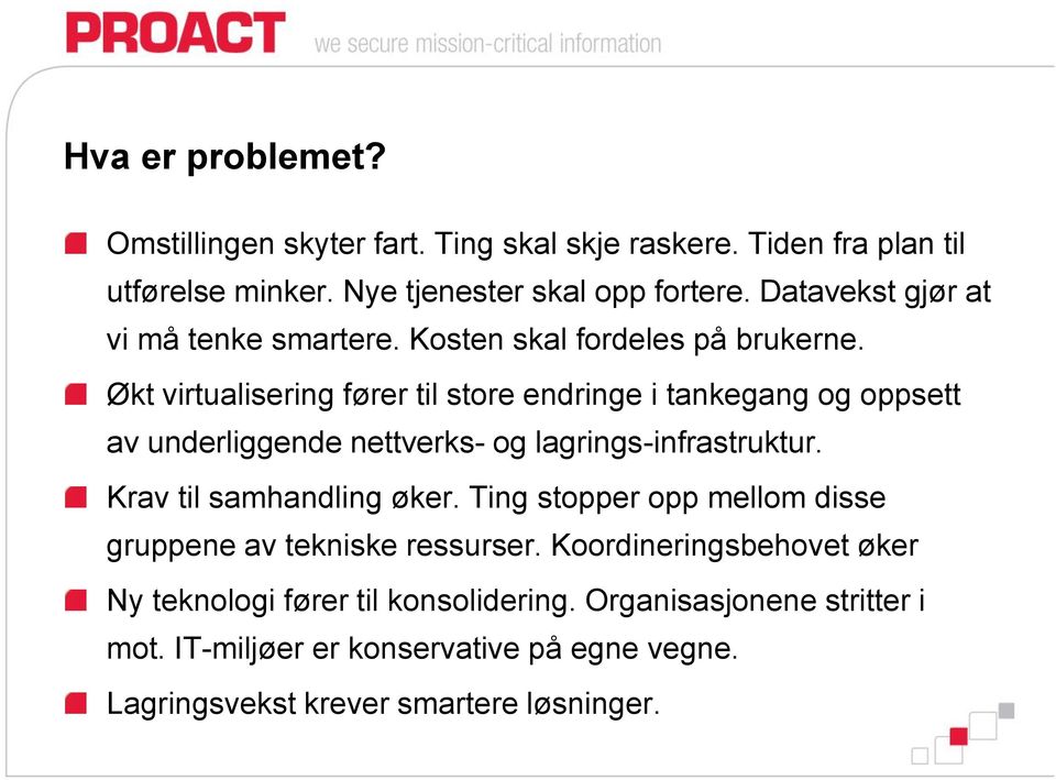 Økt virtualisering fører til store endringe i tankegang og oppsett av underliggende nettverks- og lagrings-infrastruktur. Krav til samhandling øker.