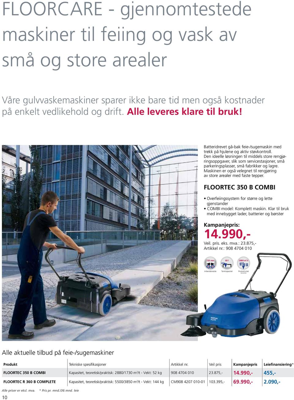 Den ideelle løsningen til middels store rengjøringsoppgaver, slik som servicestasjoner, små parkeringsplasser, små fabrikker og lagre.