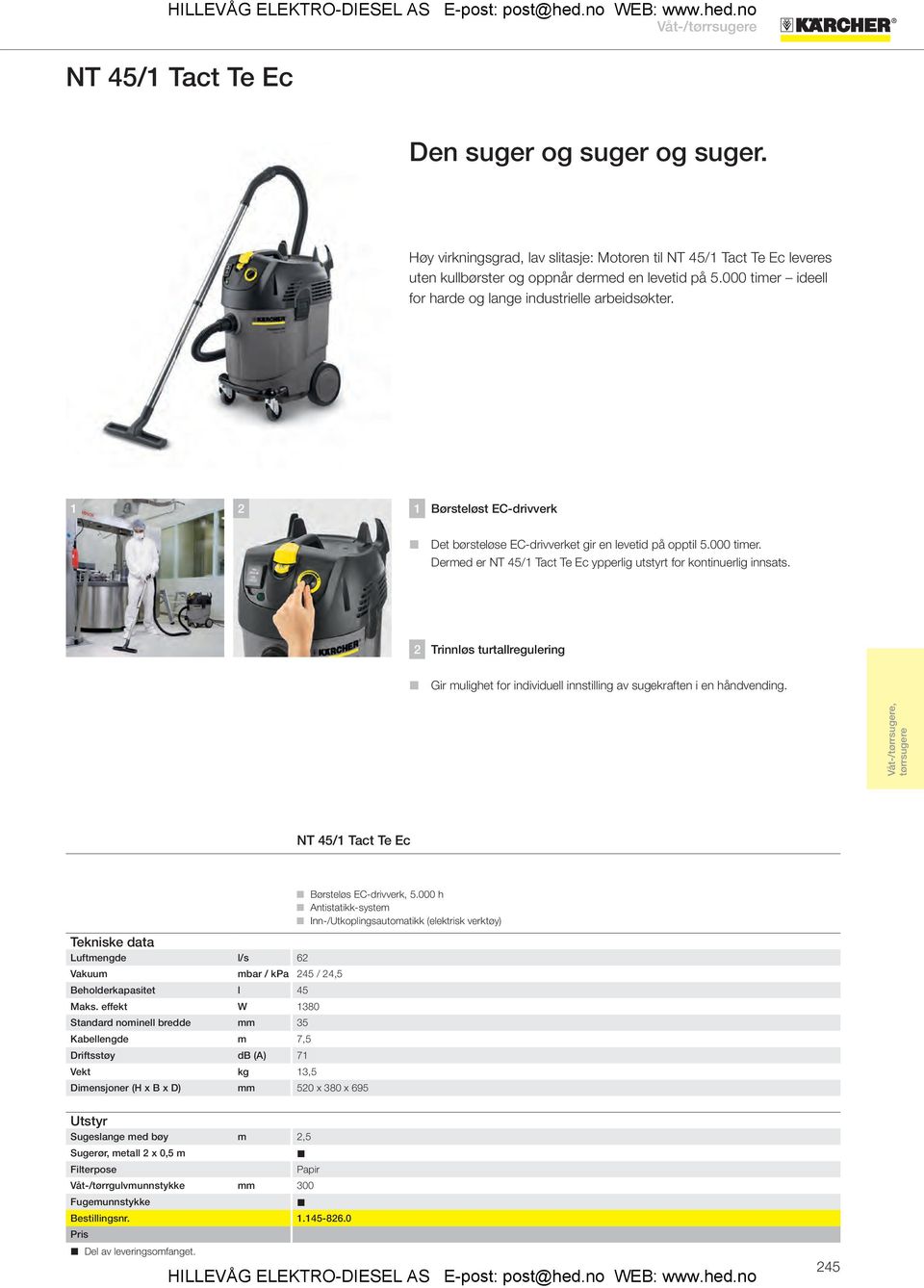 2 Trinnløs turtallregulering Gir mulighet for individuell innstilling av sugekraften i en håndvending. Våt-/, NT 45/1 Tact Te Ec Børsteløs EC-drivverk, 5.