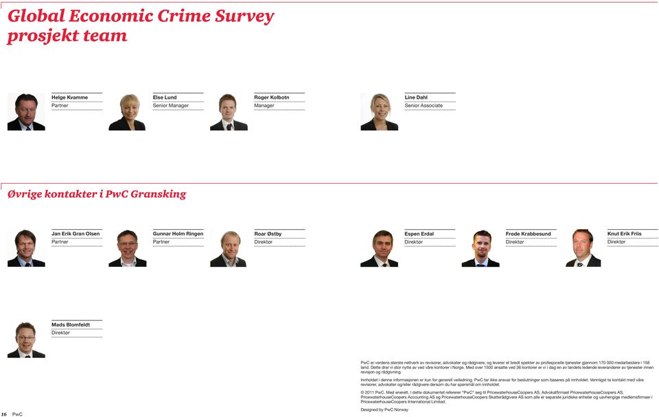 og rådgivere, og leverer et bredt spekter av profesjonelle tjenester gjennom 170 000 medarbeidere i 158 land. Dette drar vi stor nytte av ved våre kontorer i Norge.