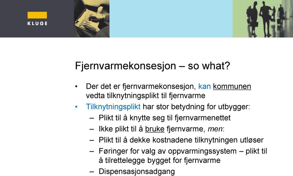 har stor betydning for utbygger: Plikt til å knytte seg til fjernvarmenettet Ikke plikt til å bruke