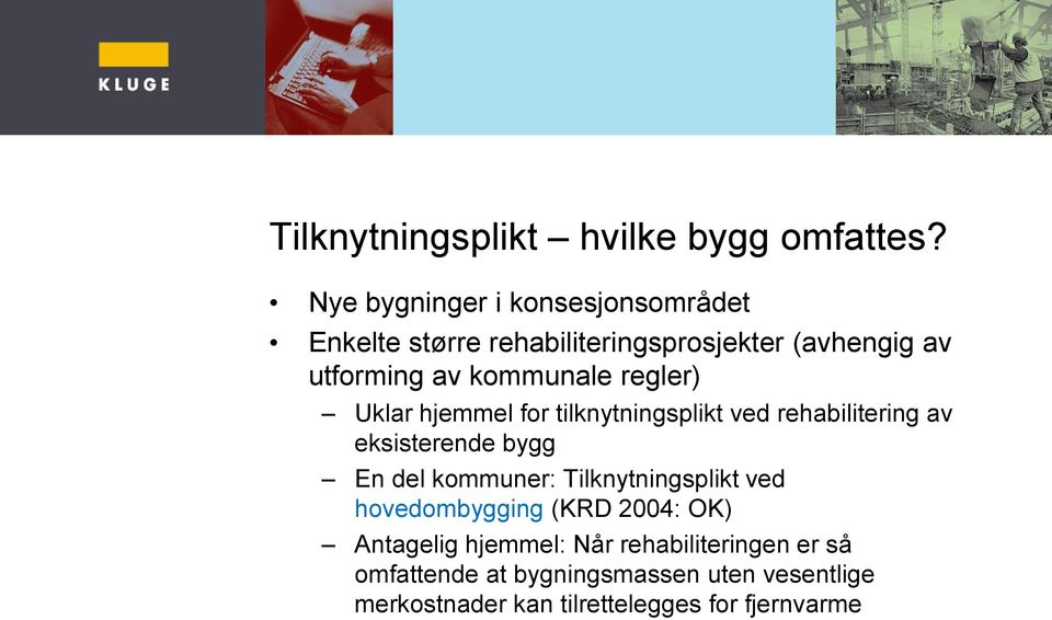 regler) Uklar hjemmel for tilknytningsplikt ved rehabilitering av eksisterende bygg En del kommuner: