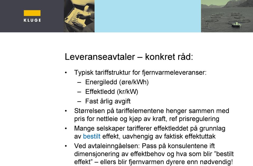 selskaper tarifferer effektleddet på grunnlag av bestilt effekt, uavhengig av faktisk effektuttak Ved avtaleinngåelsen: Pass