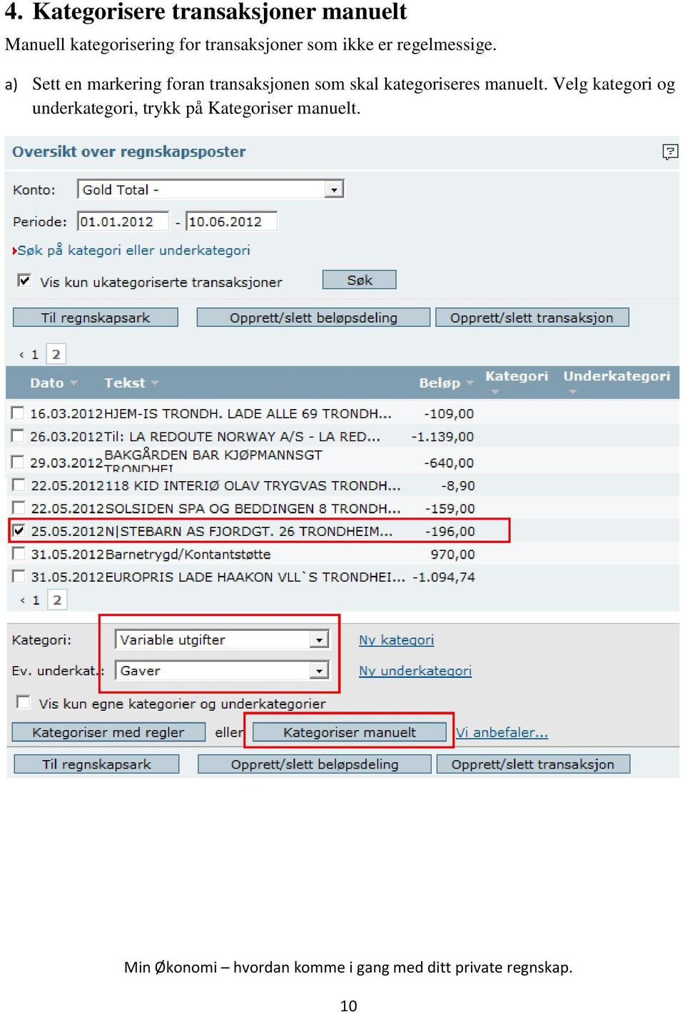 a) Sett en markering foran transaksjonen som skal