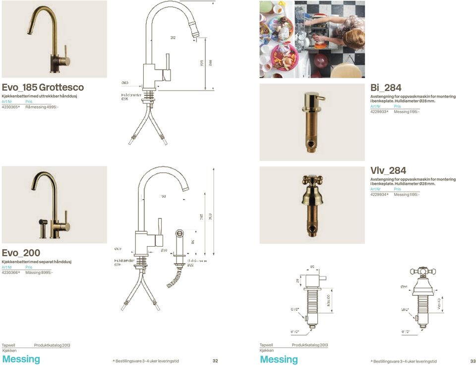 4229933* Messing 1195:- Vlv 284 Avstengning for oppvaskmaskin  4229934* Messing 1195:- Evo 200 Kjøkkenbatteri med separat