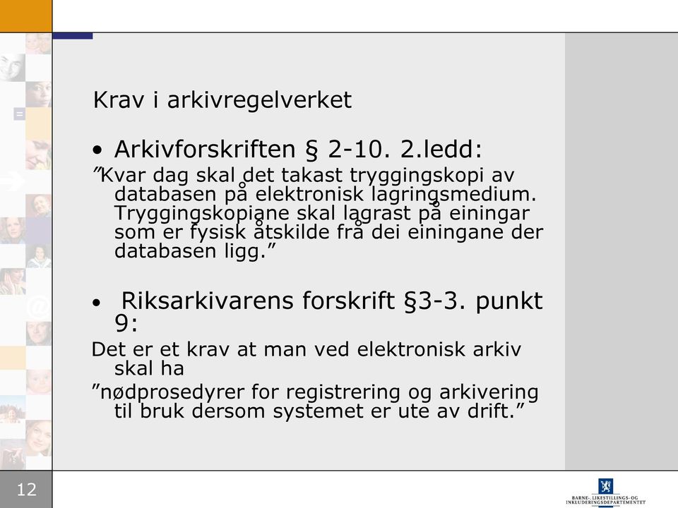 Tryggingskopiane skal lagrast på einingar som er fysisk åtskilde frå dei einingane der databasen ligg.