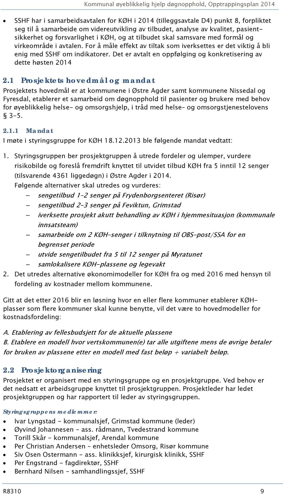 Det er avtalt en oppfølging og konkretisering av dette høsten 2014 2.