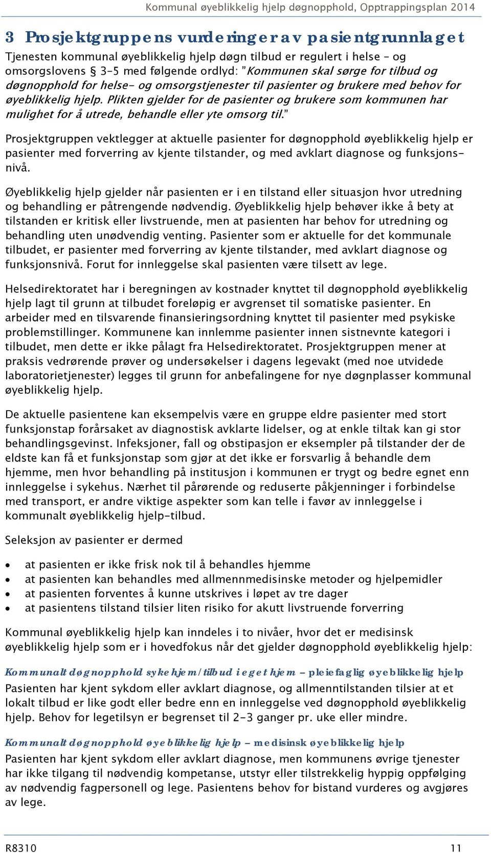 Plikten gjelder for de pasienter og brukere som kommunen har mulighet for å utrede, behandle eller yte omsorg til.