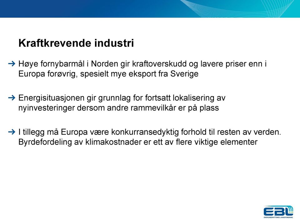 lokalisering av nyinvesteringer dersom andre rammevilkår er på plass I tillegg må Europa være