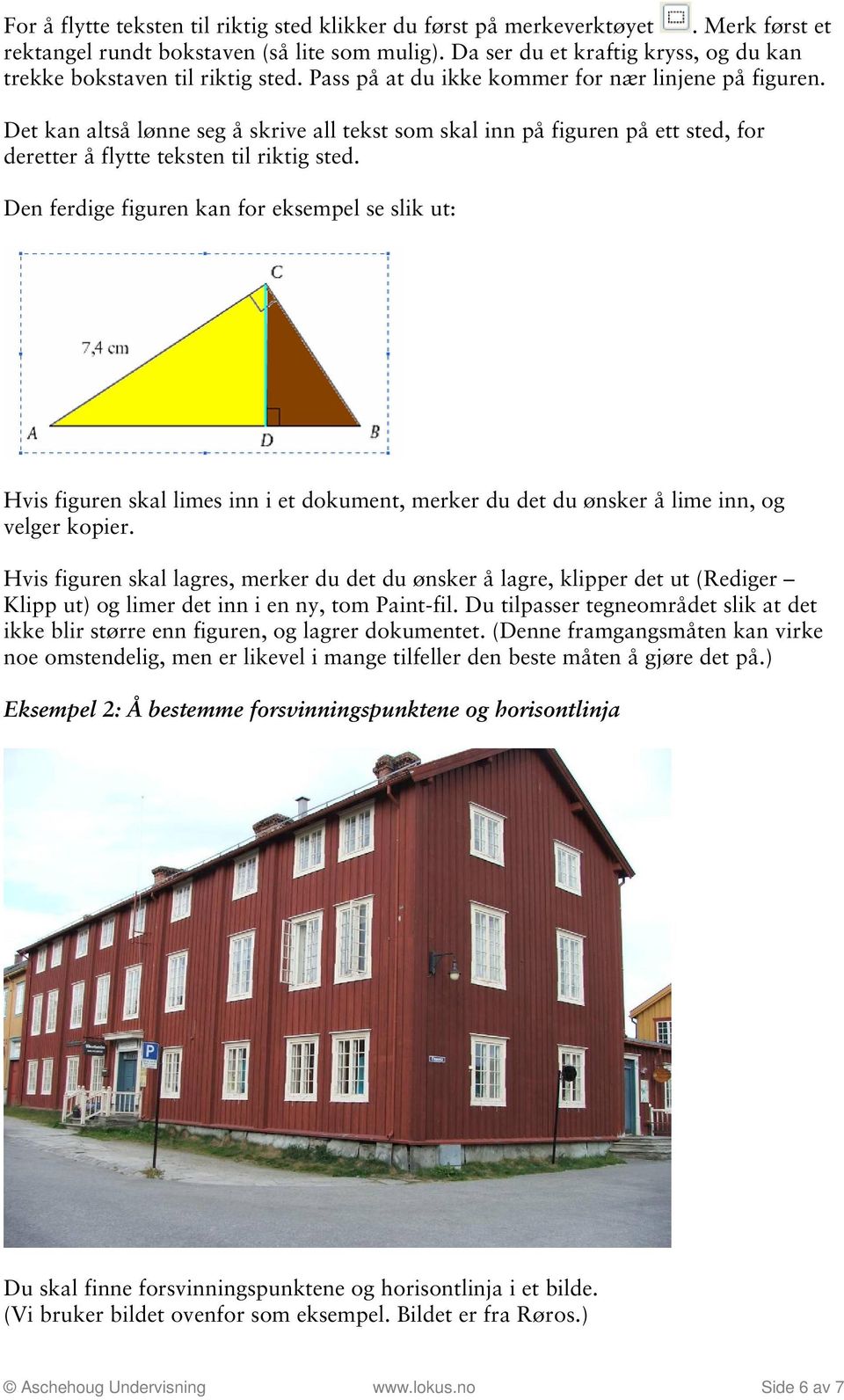 Det kan altså lønne seg å skrive all tekst som skal inn på figuren på ett sted, for deretter å flytte teksten til riktig sted.