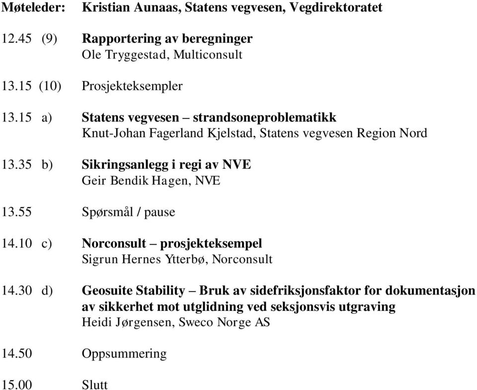 35 b) Sikringsanlegg i regi av NVE Geir Bendik Hagen, NVE 13.55 Spørsmål / pause 14.