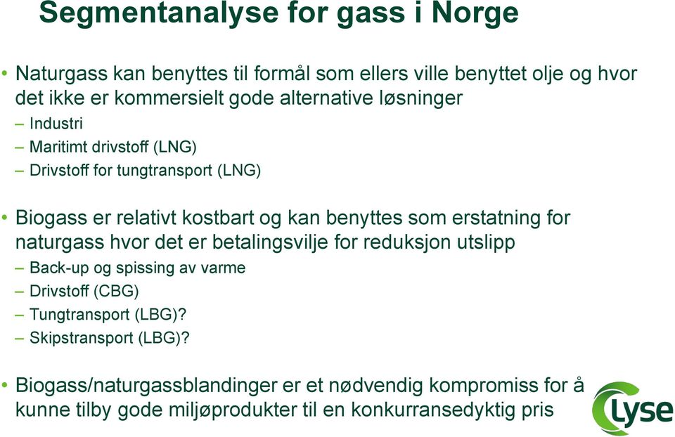 erstatning for naturgass hvor det er betalingsvilje for reduksjon utslipp Back-up og spissing av varme Drivstoff (CBG) Tungtransport (LBG)?