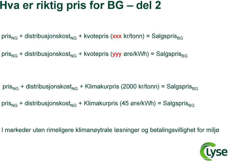 distribusjonskost NG + Klimakurpris (2 kr/tonn) = Salgspris BG pris NG + distribusjonskost NG +