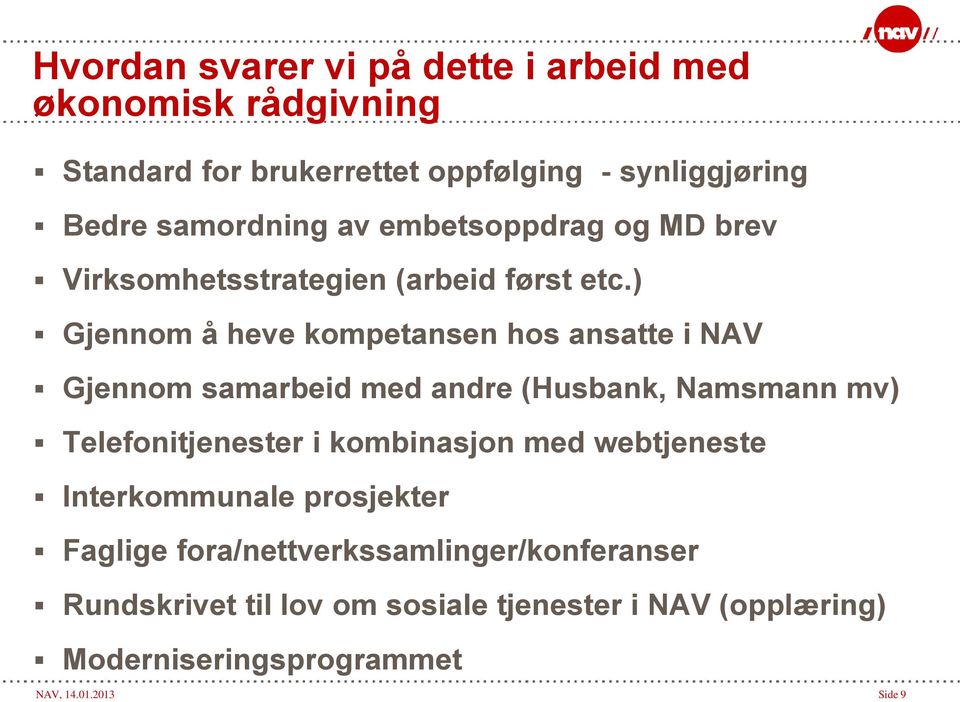 ) Gjennom å heve kompetansen hos ansatte i NAV Gjennom samarbeid med andre (Husbank, Namsmann mv) Telefonitjenester i kombinasjon