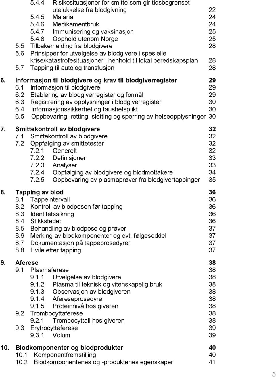 Informasjon til blodgivere og krav til blodgiverregister 29 6.1 Informasjon til blodgivere 29 6.2 Etablering av blodgiverregister og formål 29 6.