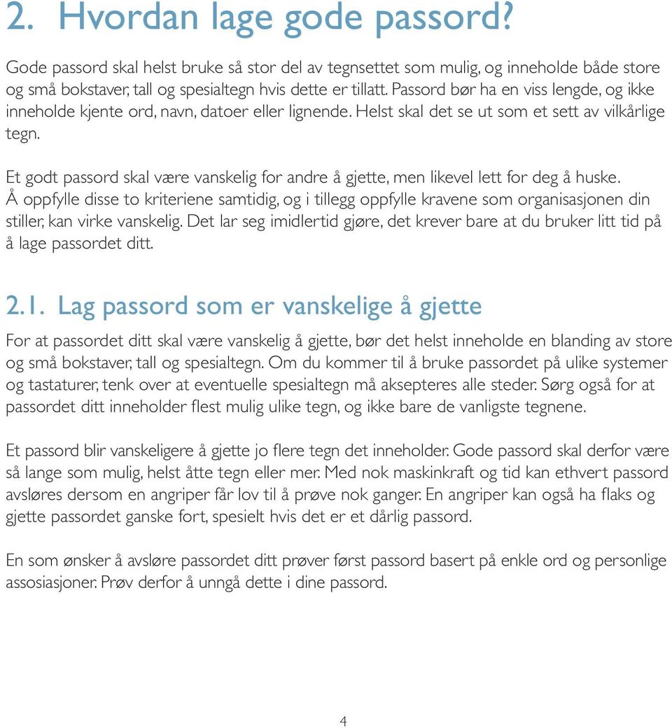 Et godt passord skal være vanskelig for andre å gjette, men likevel lett for deg å huske.