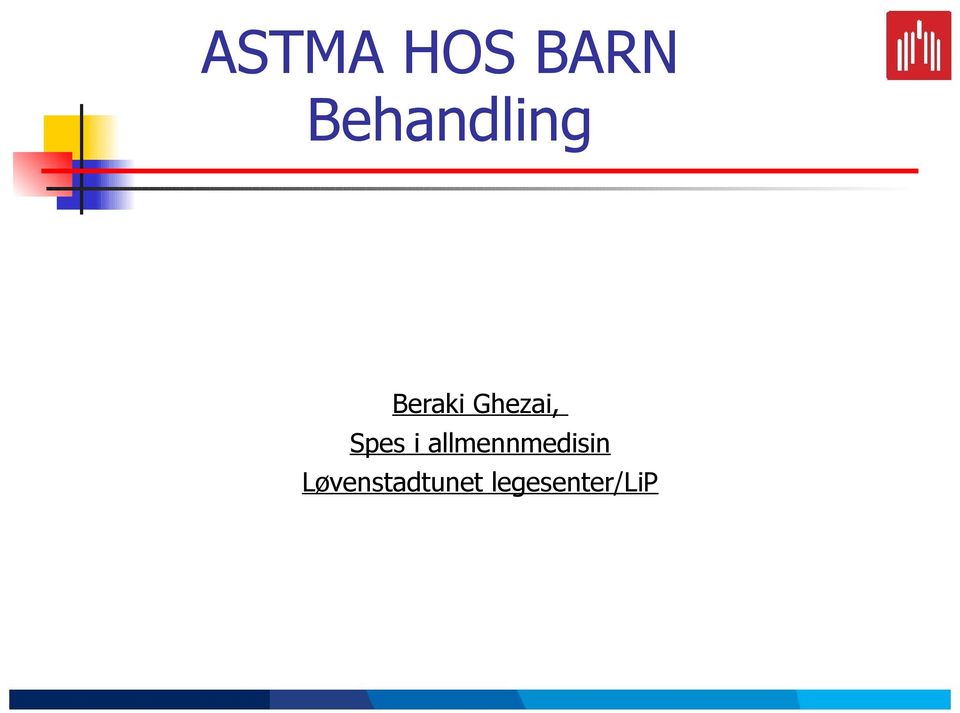 ASTMA HOS BARN Behandling. Beraki Ghezai, Spes i allmennmedisin  Løvenstadtunet legesenter/lip - PDF Free Download