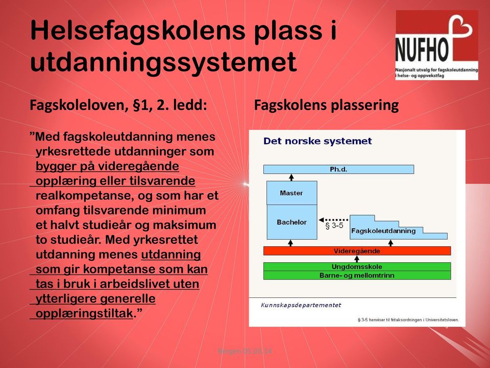 opplæring eller tilsvarende realkompetanse, og som har et omfang tilsvarende minimum et halvt studieår og