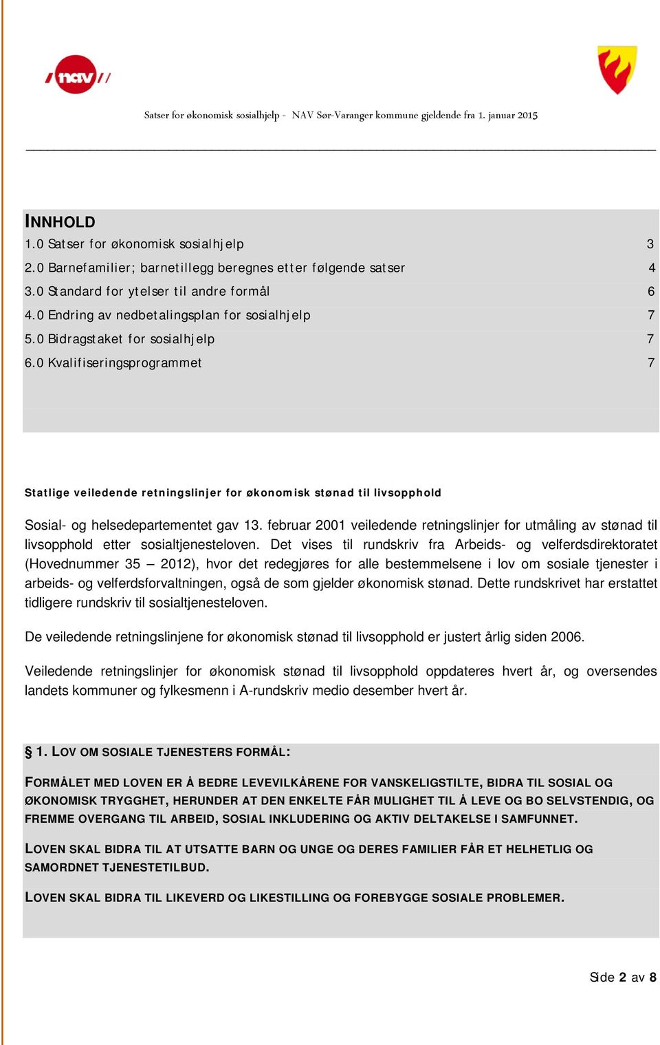 0 Kvalifiseringsprogrammet 7 Statlige veiledende retningslinjer for økonomisk stønad til livsopphold Sosial- og helsedepartementet gav 13.