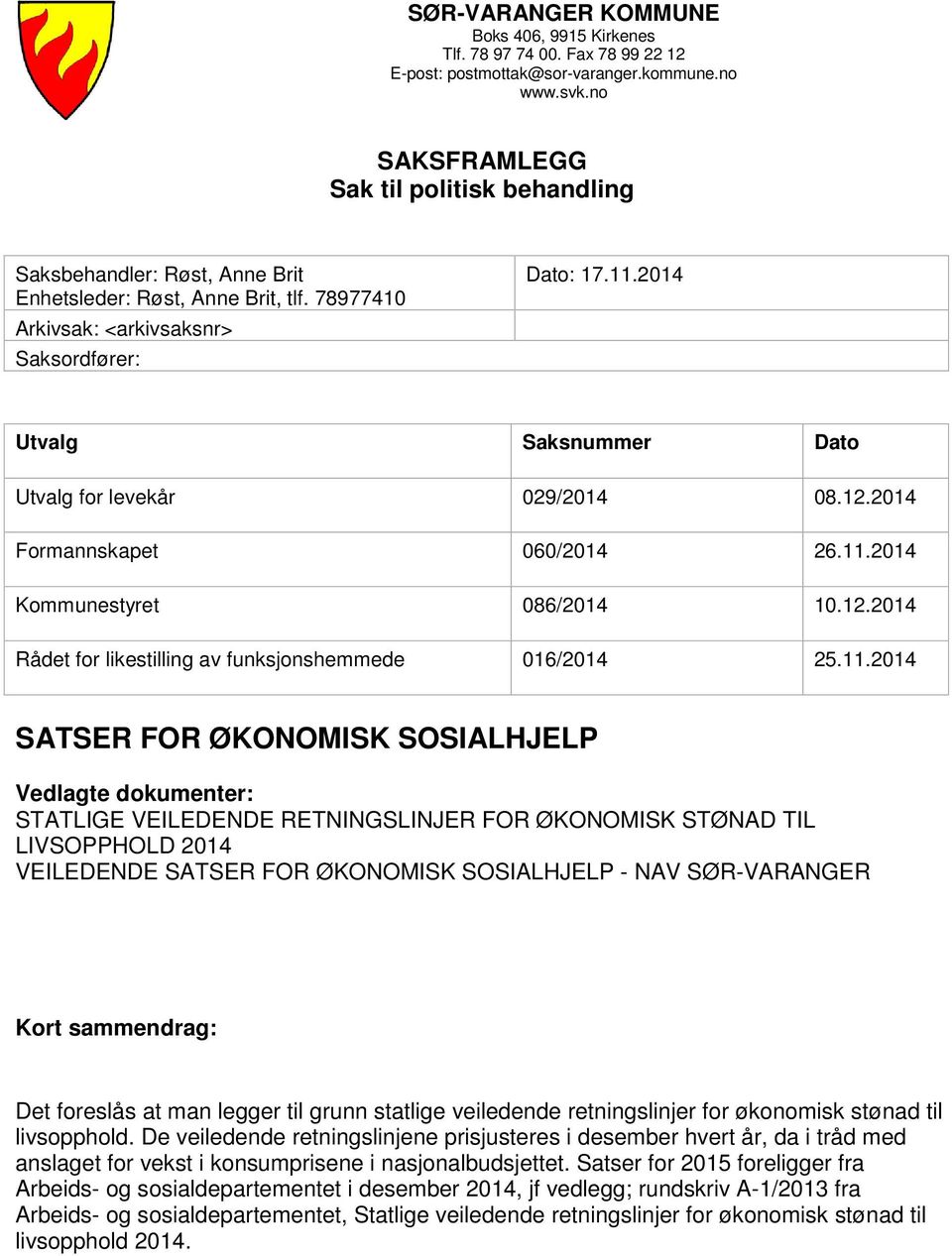 2014 Utvalg Saksnummer Dato Utvalg for levekår 029/2014 08.12.2014 Formannskapet 060/2014 26.11.