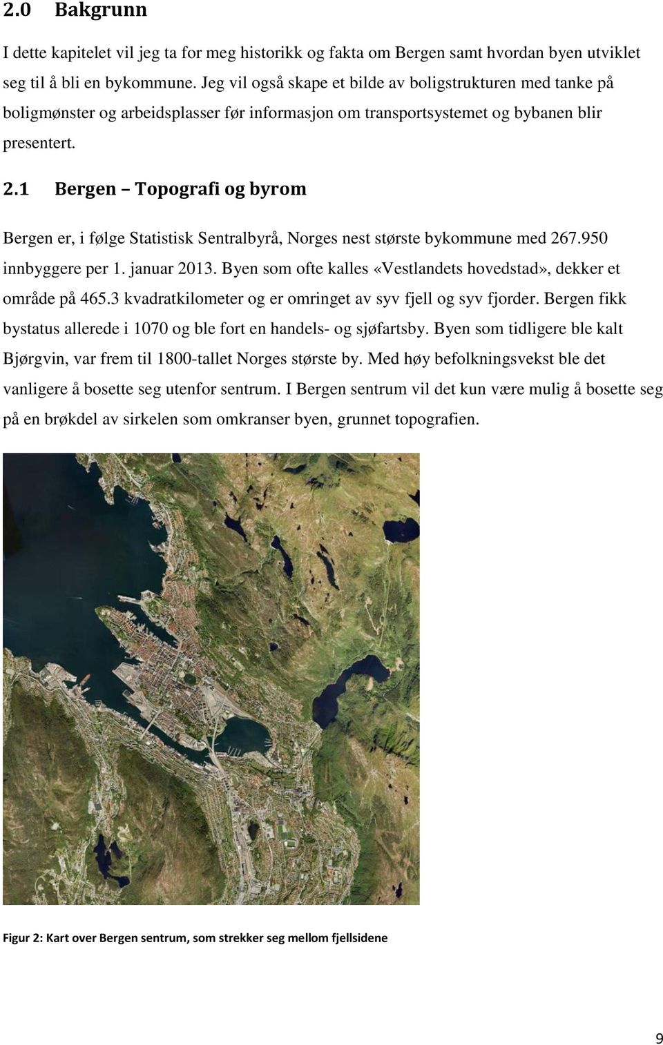1 Bergen Topografi og byrom Bergen er, i følge Statistisk Sentralbyrå, Norges nest største bykommune med 267.950 innbyggere per 1. januar 2013.